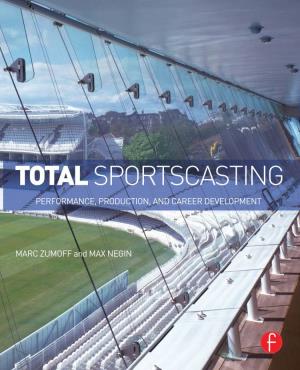 TOTAL SPORTSCASTING This Page Intentionally Left Blank TOTAL SPORTSCASTING PERFORMANCE, PRODUCTION, and CAREER DEVELOPMENT