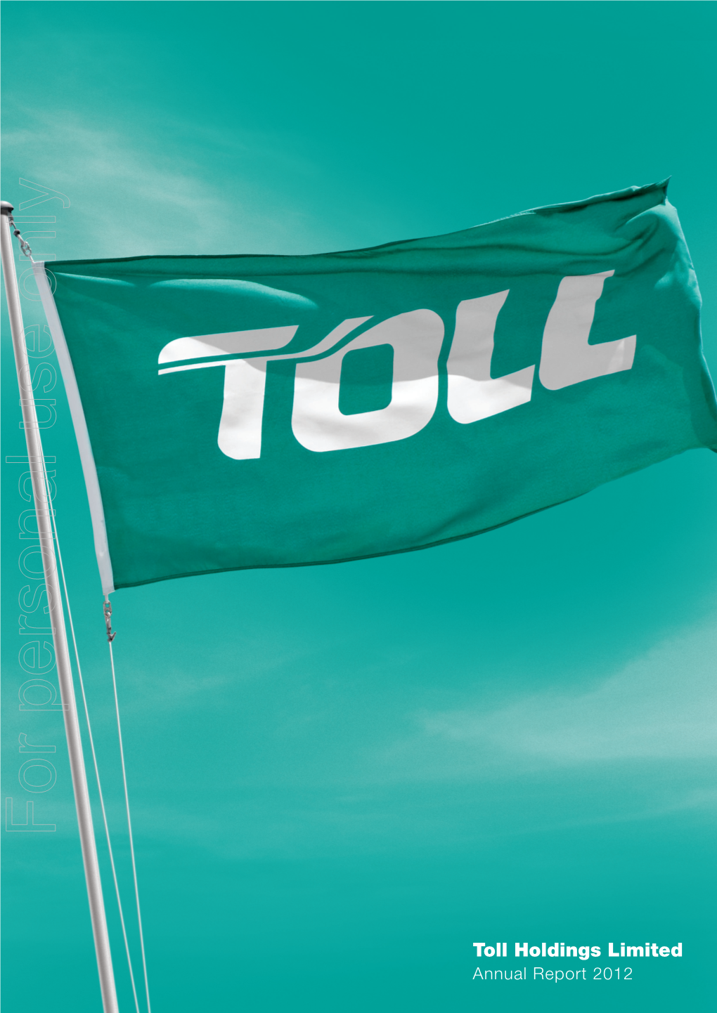 Toll Holdings Limited Annual Report 2012 Toll Group Is the Asian Region’S Leading Provider of Integrated Logistics
