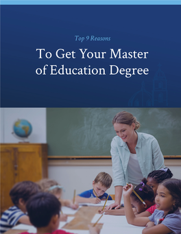 To Get Your Master of Education Degree Table of Contents Top 9 Reasons to Get Your Master’S Degree