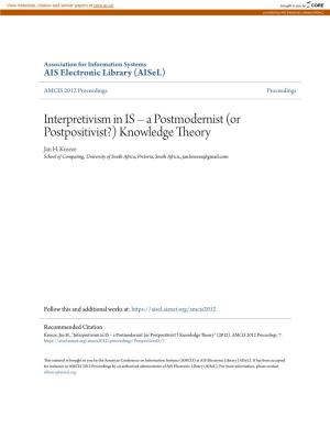 Interpretivism in IS – a Postmodernist (Or Postpositivist?) Knowledge Theory Jan H