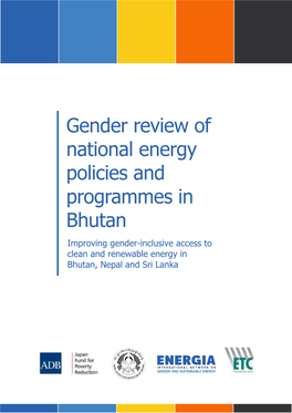 Gender Review of National Energy Policies and Programmes in Bhutan Improving Gender-Inclusive Access to Clean and Renewable Energy in Bhutan, Nepal and Sri Lanka