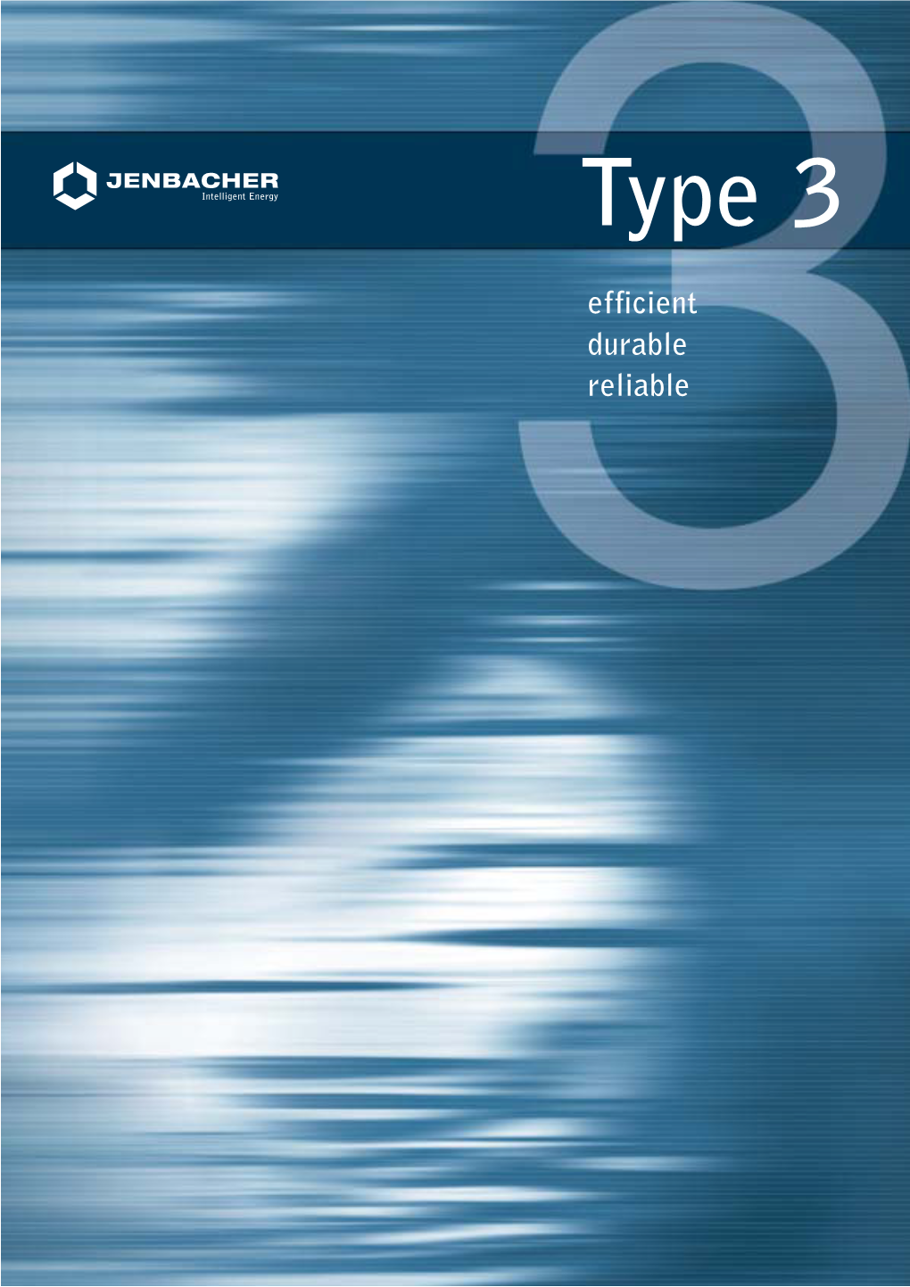 Type 3 Efficient Durable Reliable for More Than 40 Years We Have Specialised in Developing and Producing Gas Engines for an Optimised Power and Heat Generation