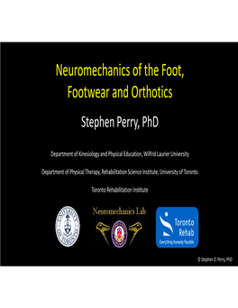 Neuromechanics of the Foot, Footwear and Orthotics Stephen Perry, Phd
