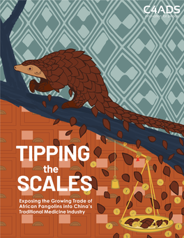 TIPPING the SCALES Exposing the Growing Trade of African Pangolins Into China’S Traditional Medicine Industry Tipping the Scales