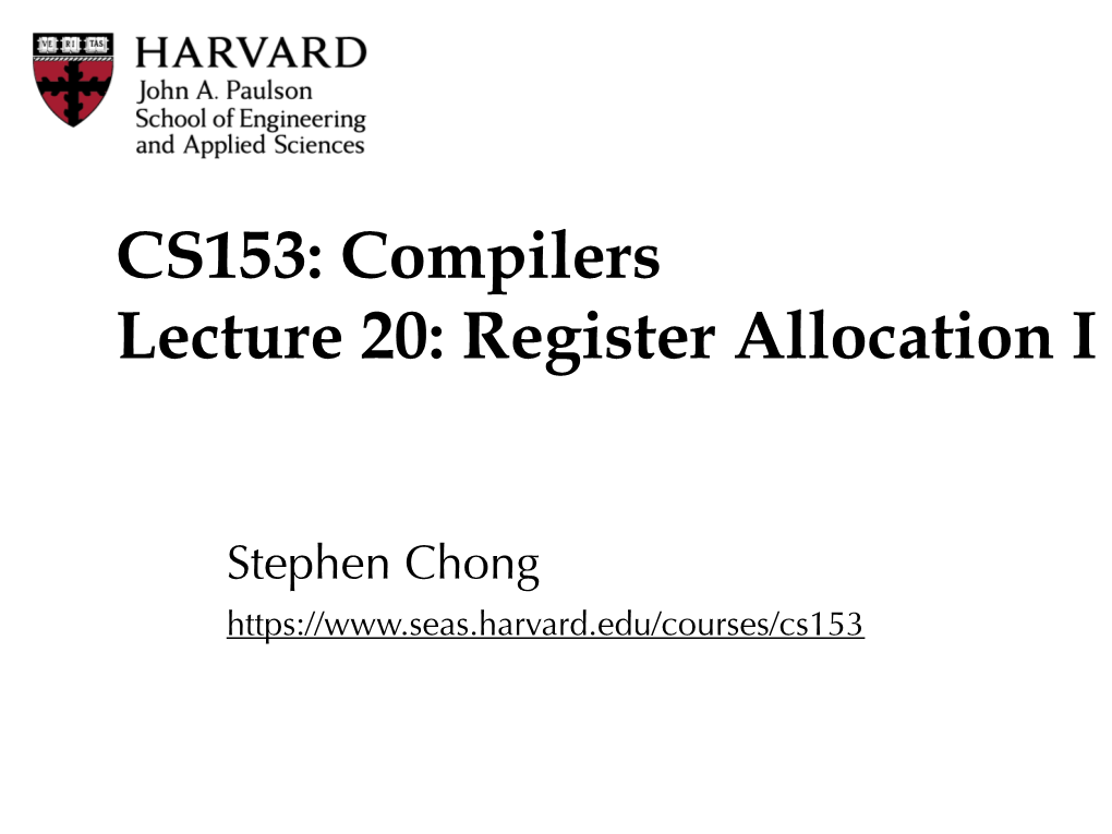 CS153: Compilers Lecture 20: Register Allocation I
