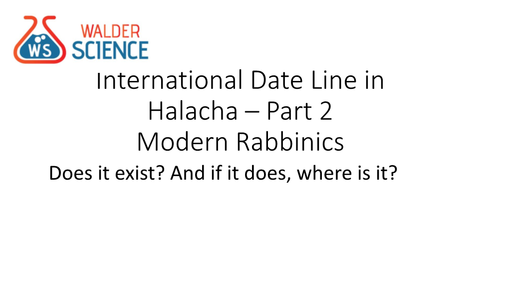 International Date Line in Halacha – Part 2 Modern Rabbinics Does It Exist? and If It Does, Where Is It? Medieval Concept of World Geography – Greatly Simplified