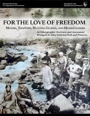 For the Love of Freedom Miners, Trappers, Hunting Guides, and Homesteaders an Ethnographic Overview and Assessment Wrangell-St