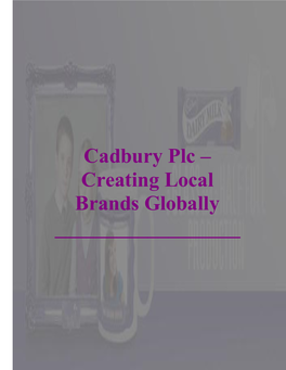 Cadbury Plc – Creating Local Brands Globally ______