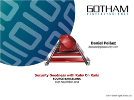 Security Goodness with Ruby on Rails SOURCE BARCELONA 16Th November 2011