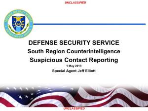DEFENSE SECURITY SERVICE South Region Counterintelligence Suspicious Contact Reporting 1 May 2019 Special Agent Jeff Elliott