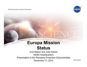 Europa Mission Status Curt Niebur and Joan Salute NASA Headquarters Presentation to the Planetary Protection Subcommittee November 17, 2014 Caveat