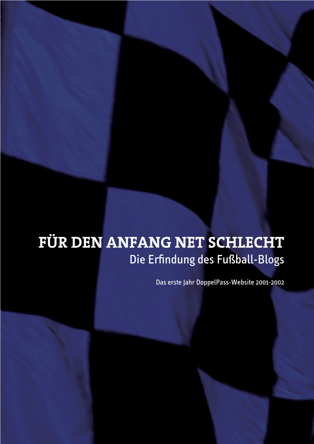 FÜR DEN ANFANG NET SCHLECHT Die Erﬁndung Des Fußball-Blogs