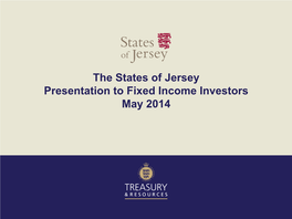 The States of Jersey Presentation to Fixed Income Investors May 2014