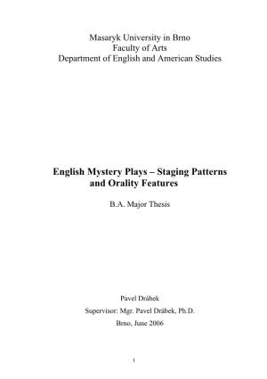 English Mystery Plays – Staging Patterns and Orality Features � B.A.�Major�Thesis� � � � � � Pavel�Drábek� Supervisor:�Mgr.�Pavel�Drábek,�Ph.D.