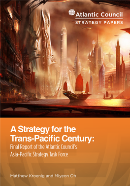 A Strategy for the Trans-Pacific Century: Final Report of the Atlantic Council’S Asia-Pacific Strategy Task Force