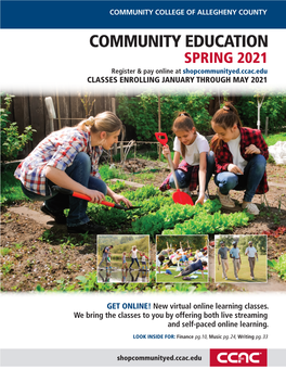 COMMUNITY EDUCATION SPRING 2021 Register & Pay Online at Shopcommunityed.Ccac.Edu CLASSES ENROLLING JANUARY THROUGH MAY 2021