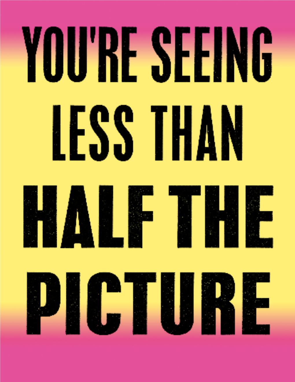 You're Seeing Less Than Half the Picture