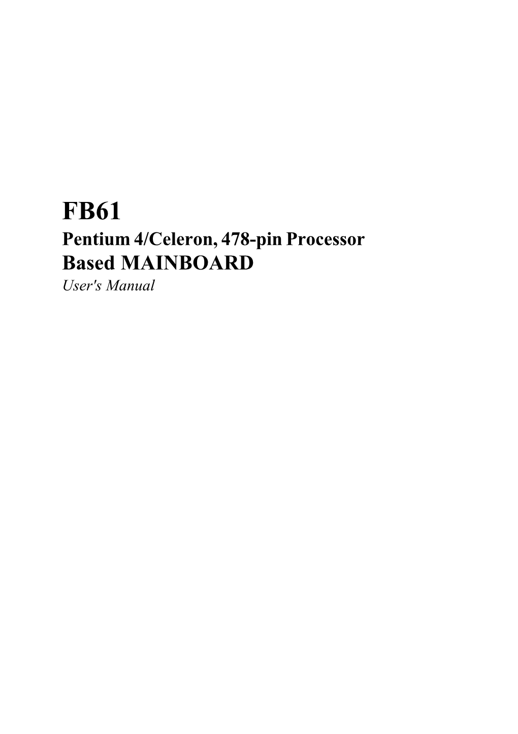 FB61 Pentium 4/Celeron, 478-Pin Processor Based MAINBOARD User's Manual Shuttle® FB61 Pentium 4/Celeron , 478-Pin Processor Based Mainboard