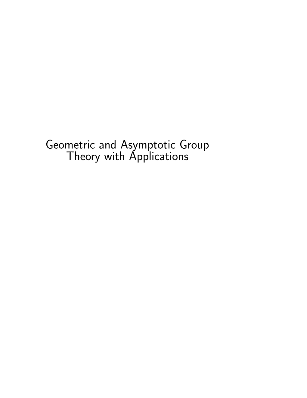 Geometric and Asymptotic Group Theory with Applications Geometric and Asymptotic Group Theory with Applications AMS Subject Classiﬁcation: 20-XX A