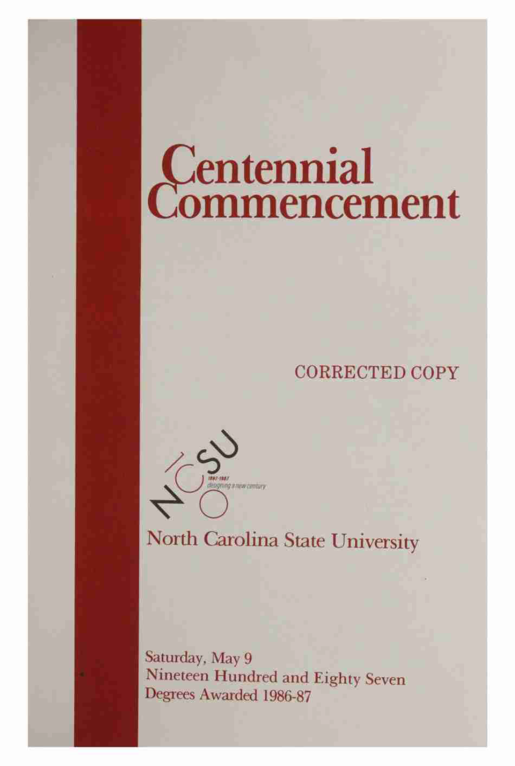 Gentennial Ommencement CORRECTED COPY 9069)? North Carolina State University Saturday, May 9 Nineteen Hundred and Eighty Seven D