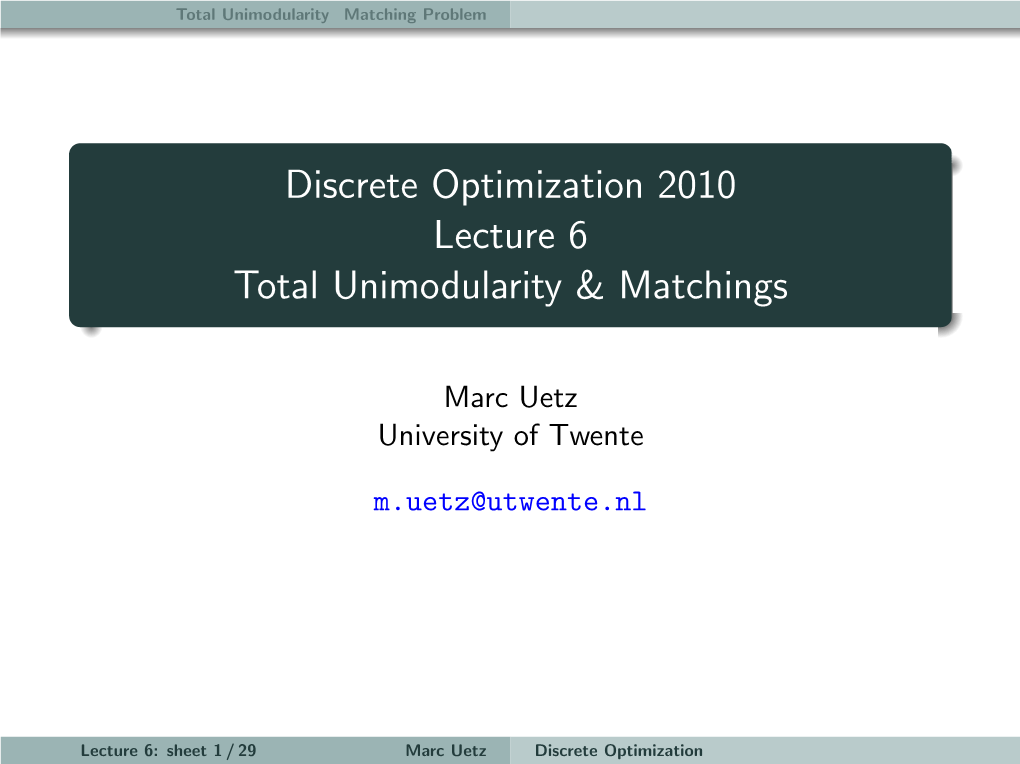 Discrete Optimization 2010 Lecture 6 Total Unimodularity & Matchings