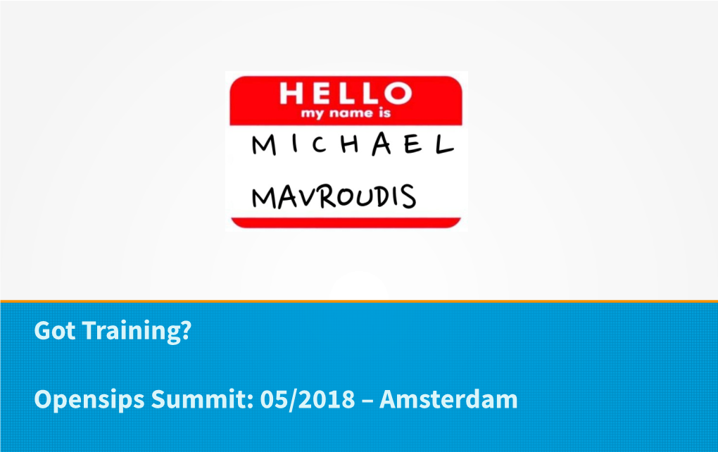 Got Training? Opensips Summit: 05/2018 – Amsterdam