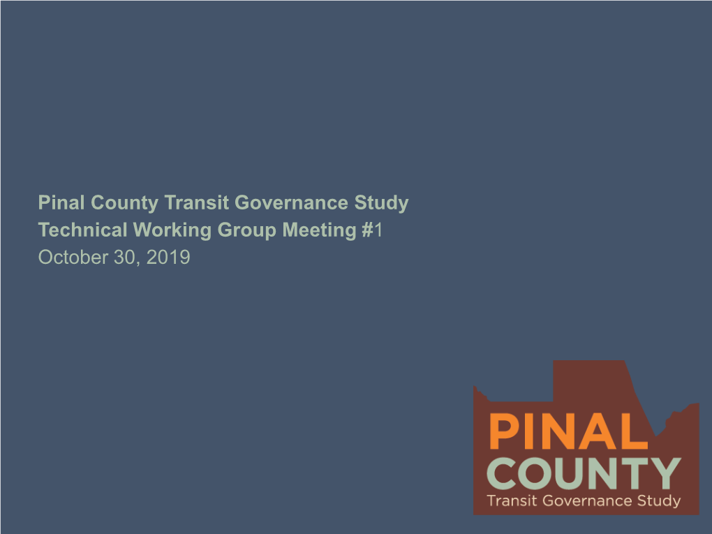 Pinal County Transit Governance Study Technical Working Group Meeting #1 October 30, 2019 Agenda