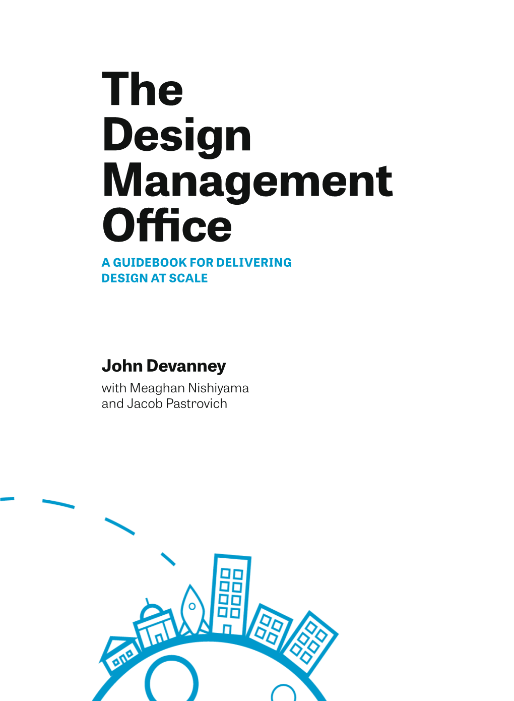 The Design Management Office a GUIDEBOOK for DELIVERING DESIGN at SCALE