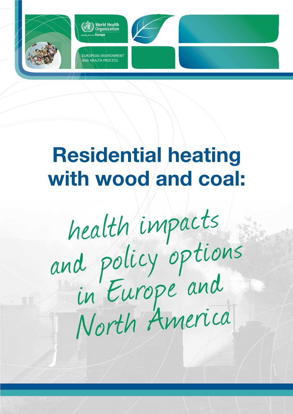 Residential Heating with Wood and Coal: Health Impacts and Policy Options in Europe and North America Abstract