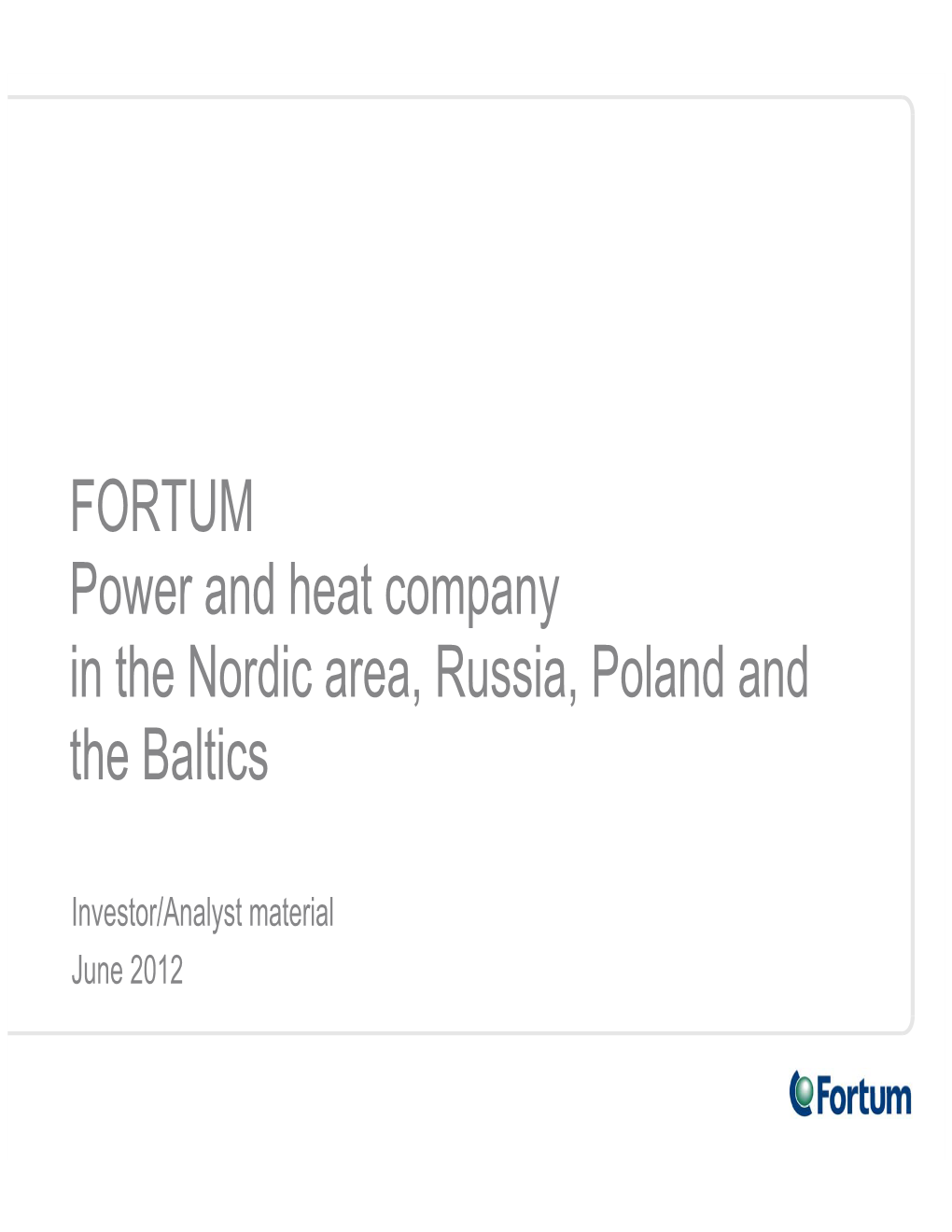 FORTUM Power and Heat Company in the Nordic Area, Russia, Poland and the Baltics