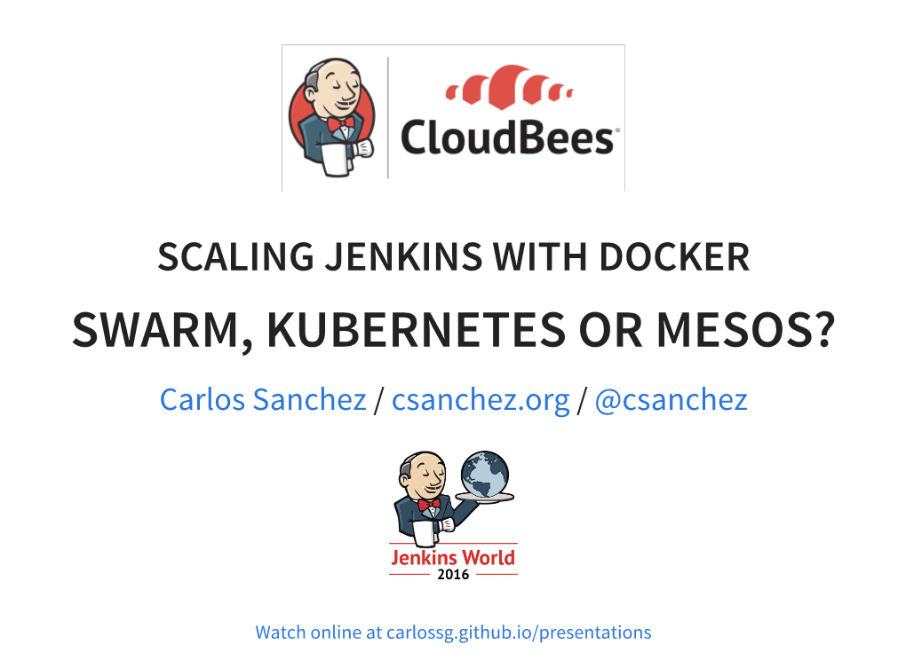 SWARM, KUBERNETES OR MESOS? Carlos Sanchez / Csanchez.Org / @Csanchez