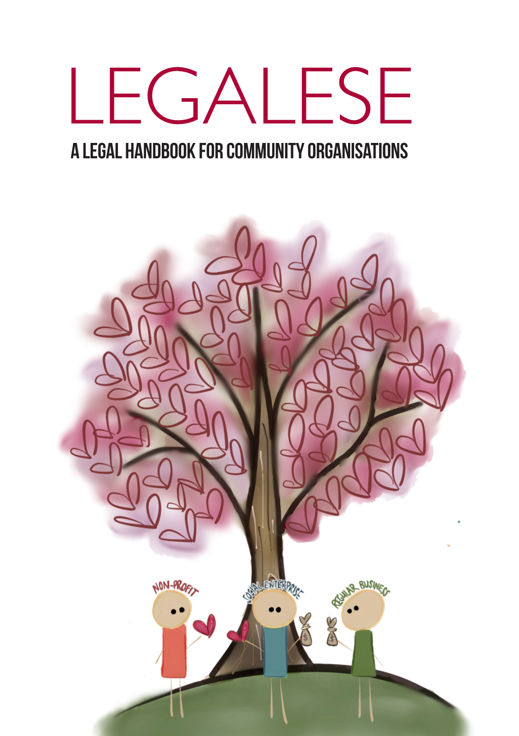 LEGALESE a LEGAL HANDBOOK for COMMUNITY ORGANISATIONS LEGALESE: a Legal Handbook for Community Organisations Published by the Law Society of Singapore (‘Law Society’)