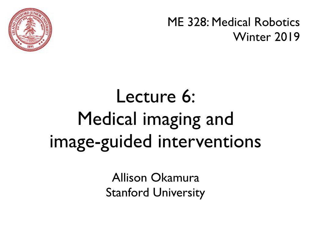 Lecture 6: Medical Imaging and Image-Guided Interventions