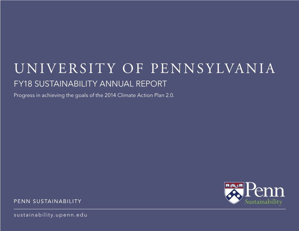 UNIVERSITY of PENNSYLVANIA FY18 SUSTAINABILITY ANNUAL REPORT Progress in Achieving the Goals of the 2014 Climate Action Plan 2.0