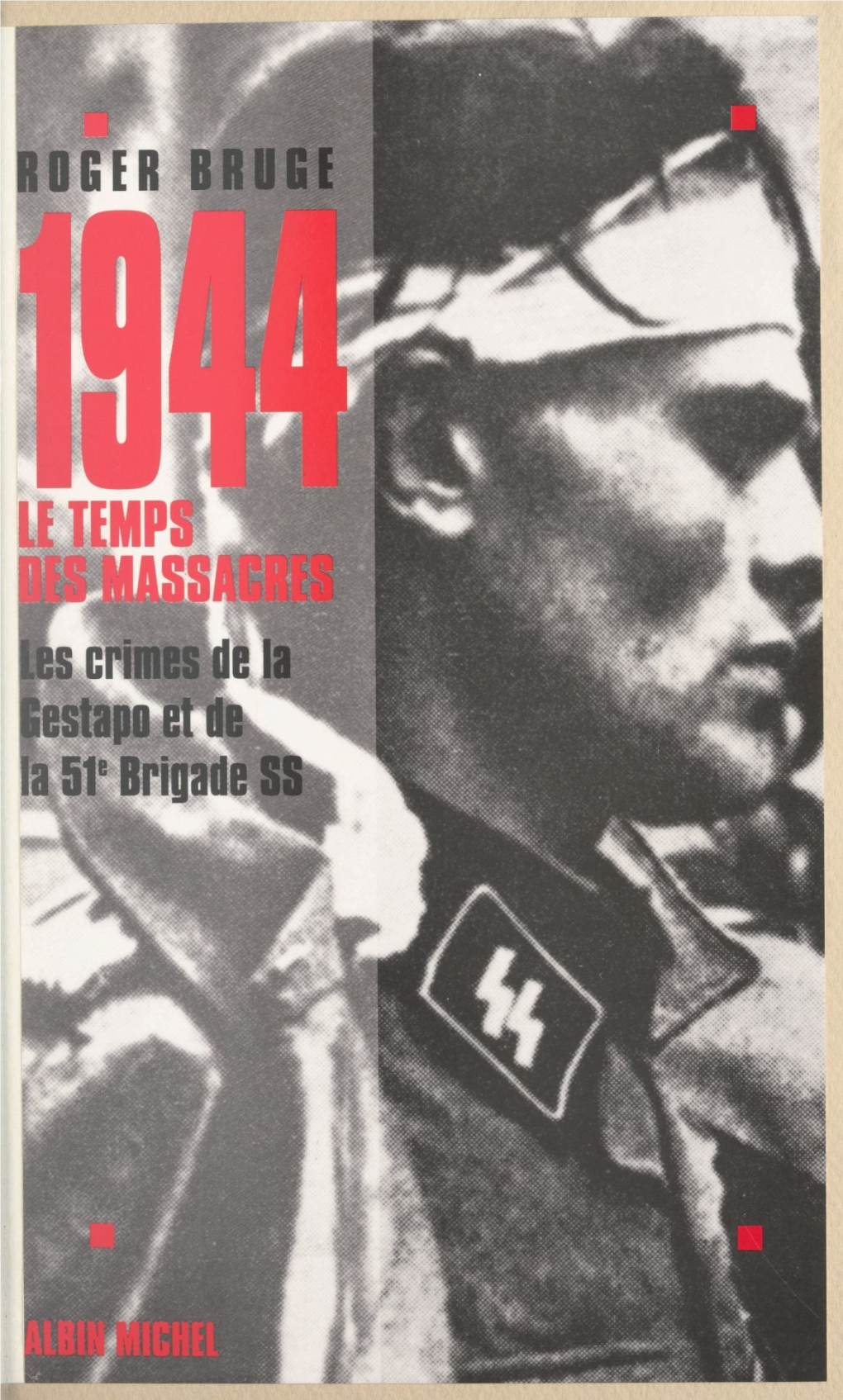 1944, Le Temps Des Massacres. Les Crimes De La Gestapo Et De La 51E