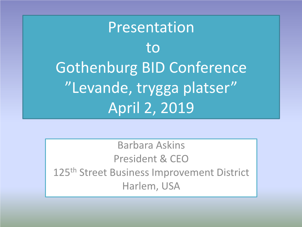 Presentation to Gothenburg BID Conference ”Levande, Trygga Platser” April 2, 2019