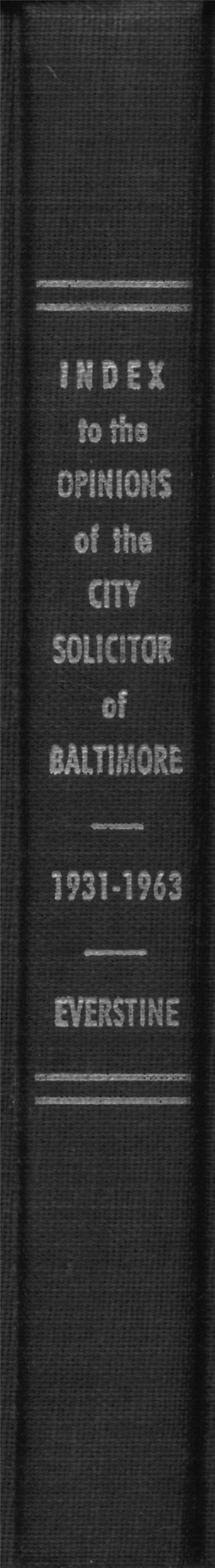 To the Opinions of the City Solicitor of Baltimore, 1931-1963