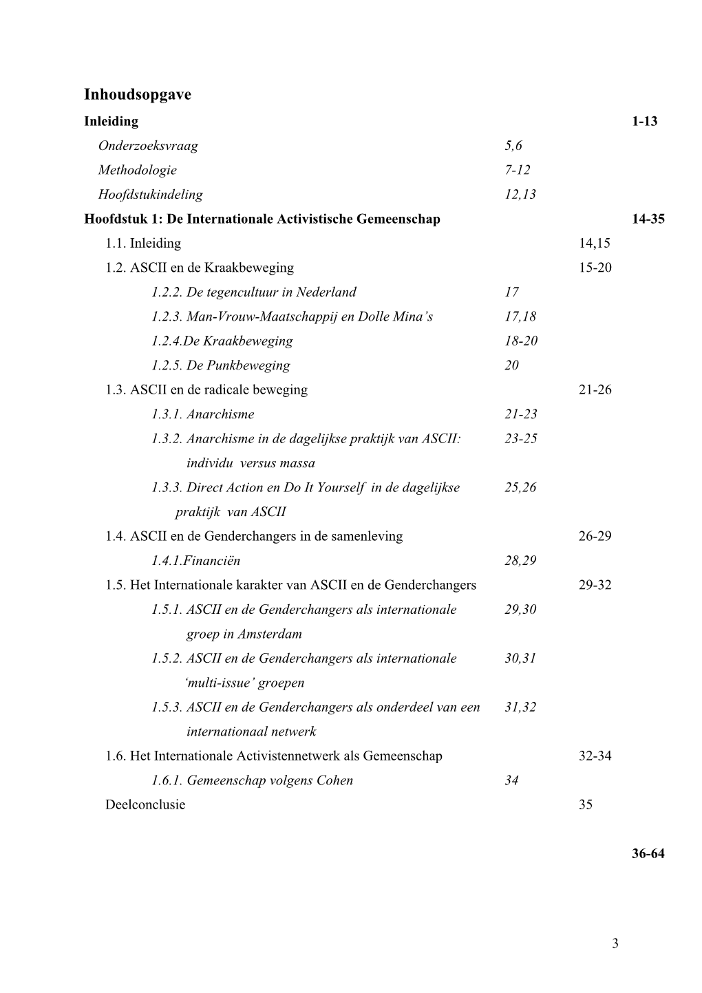 Inhoudsopgave Inleiding 1-13 Onderzoeksvraag 5,6 Methodologie 7-12 Hoofdstukindeling 12,13 Hoofdstuk 1: De Internationale Activistische Gemeenschap 14-35 1.1