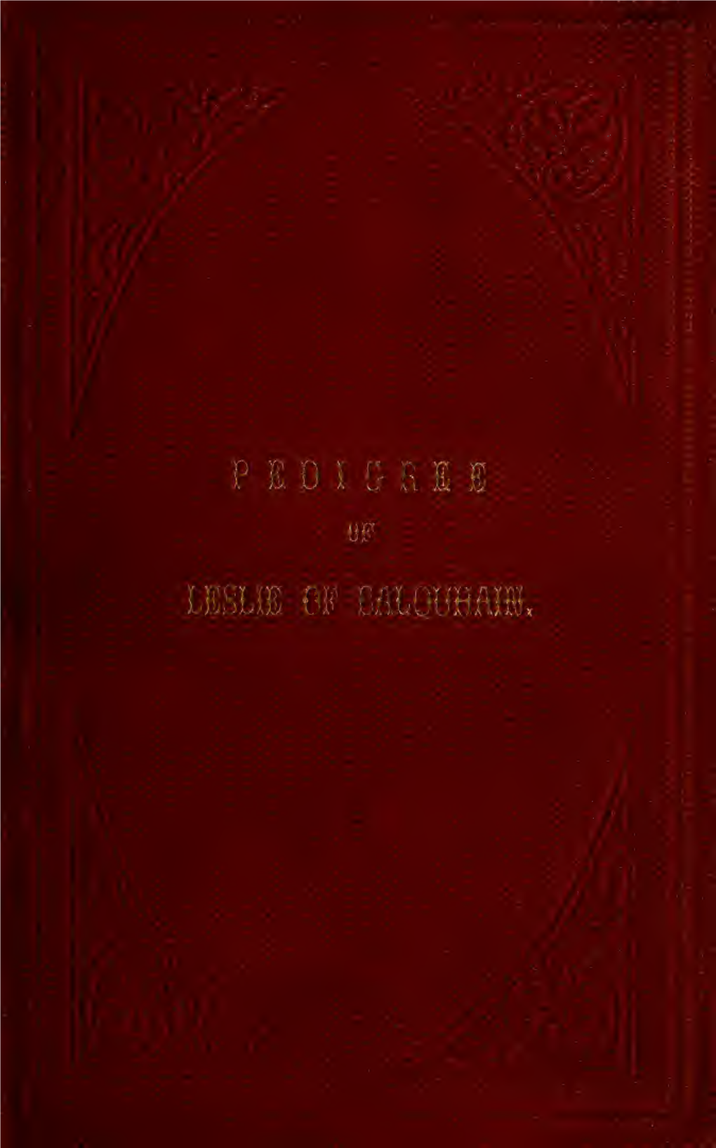 Pedigree of the Family of Leslie of Balquhain