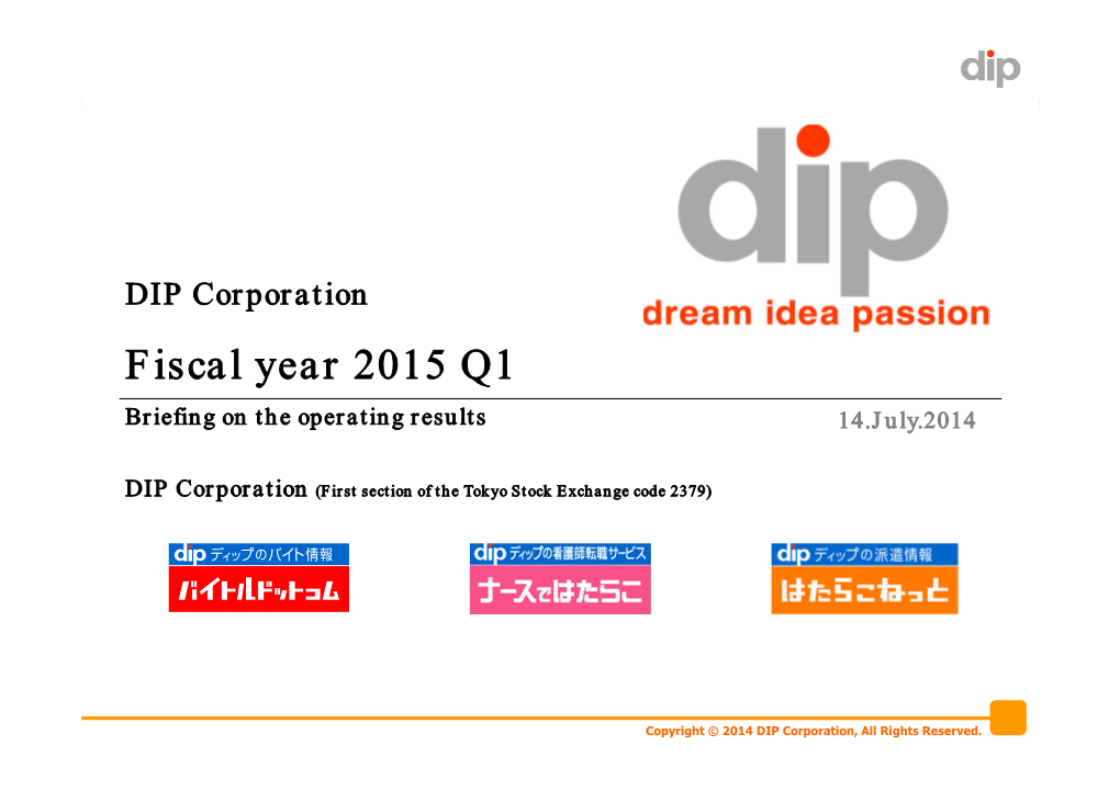 DIP Corporation Fiscal Year 2015 Q1 Briefing on the Operating Results 14.July.2014