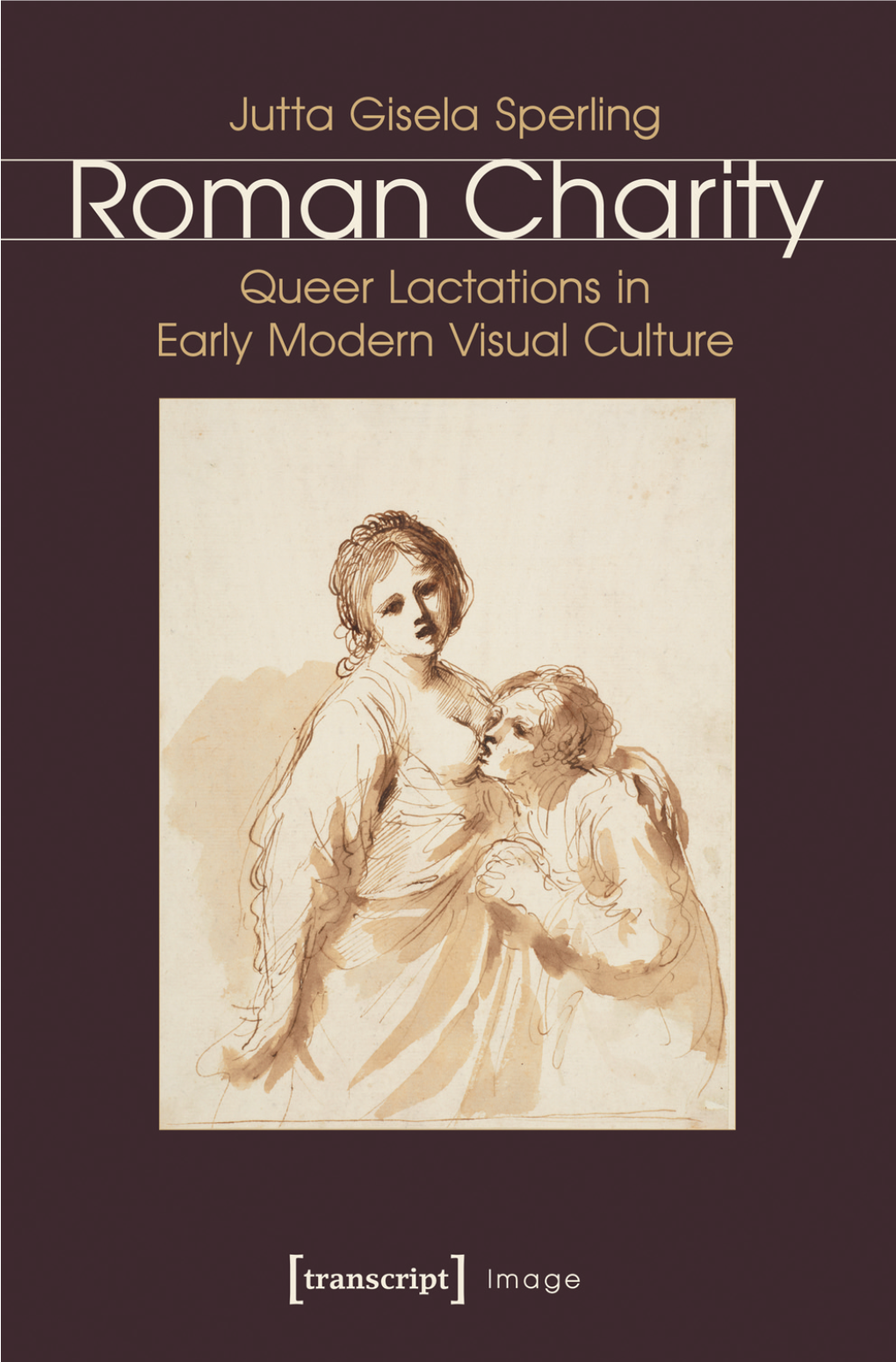 Roman Charity Queer Lactations in Early Modern Visual Culture