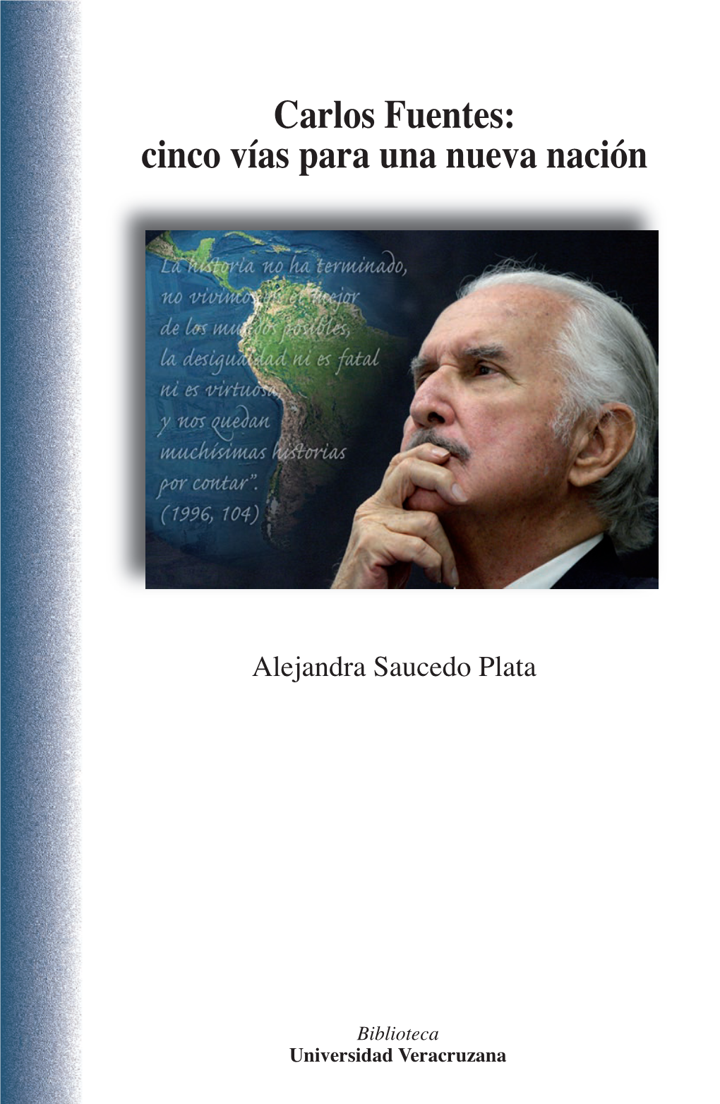 Carlos Fuentes: Cinco Vías Para Una Nueva Nación DGEP-UNAM Y Del IIS-UNAM