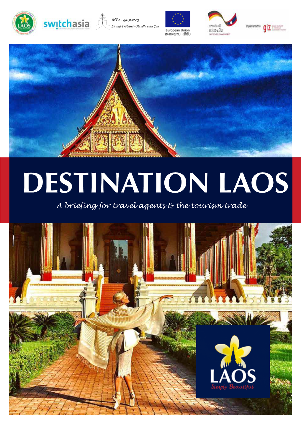 DESTINATION LAOS a Briefing for Travel Agents & the Tourism Trade DISCOVER the QUIET HEART of S.E