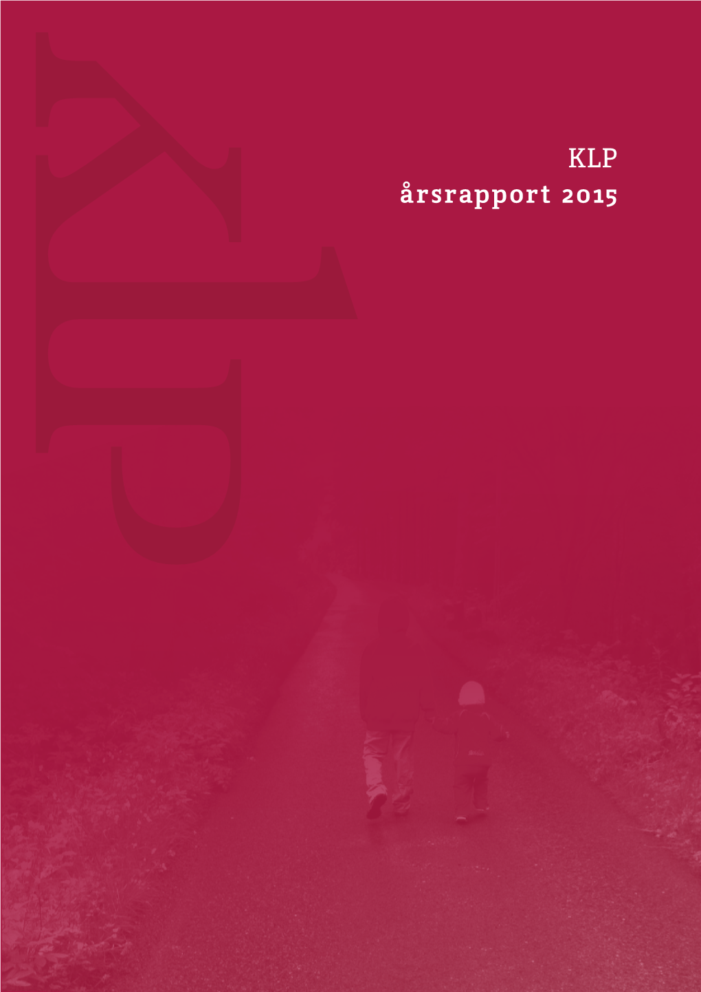 KLP Årsrapport 2015 Åpen, Tydelig, Ansvarlig, Engasjert Geir Teigo, Driftssjef, KLP Eiendom Årsrapport 2015