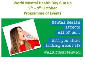 World Mental Health Day Run up 5Th – 9Th October Programme of Events World Mental Health Day Run Up: Monday 5Th October #Allofusgreenwich