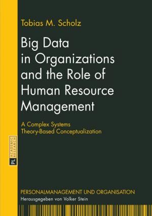 Big Data in Organizations and the Role of Human Resource Management PERSONALMANAGEMENT UND ORGANISATION Herausgegeben Von Volker Stein