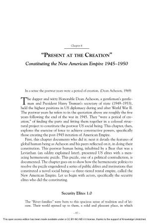 PRESENT at the CREATION” Constituting the New American Empire 1945–1950