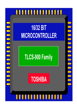 16/32 BIT MICROCONTROLLER TOSHIBA TLCS-900 Family
