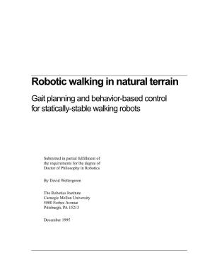 Robotic Walking in Natural Terrain Gait Planning and Behavior-Based Control for Statically-Stable Walking Robots