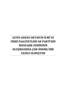 Sayin Adnan Oktar'in Ilmi Ve Fikri Faaliyetleri Ak Parti'nin Ideolojik Zemininin Oluşmasinda Çok Önemli Bir Vesile Olmuştur